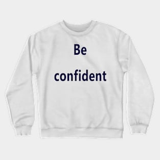 Be confident Crewneck Sweatshirt